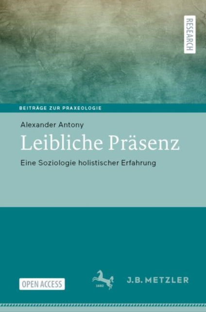 Leibliche Prasenz: Eine Soziologie holistischer Erfahrung