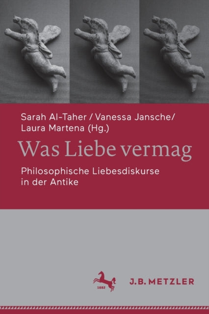 Was Liebe vermag: Philosophische Liebesdiskurse in der Antike
