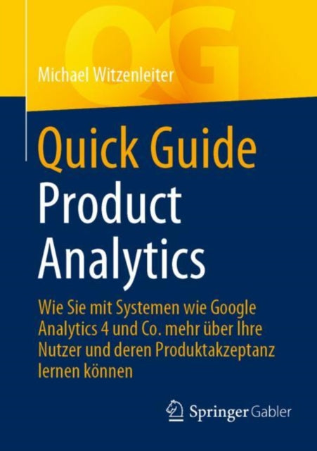 Quick Guide Product Analytics: Wie Sie mit Systemen wie Google Analytics 4 und Co. mehr uber Ihre Nutzer und deren Produktakzeptanz lernen konnen