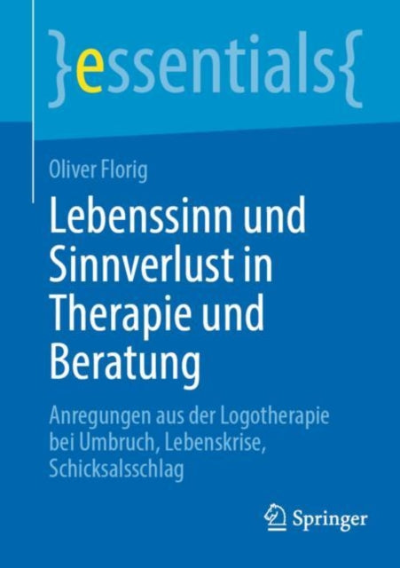 Lebenssinn und Sinnverlust in Therapie und Beratung: Anregungen aus der Logotherapie bei Umbruch, Lebenskrise, Schicksalsschlag