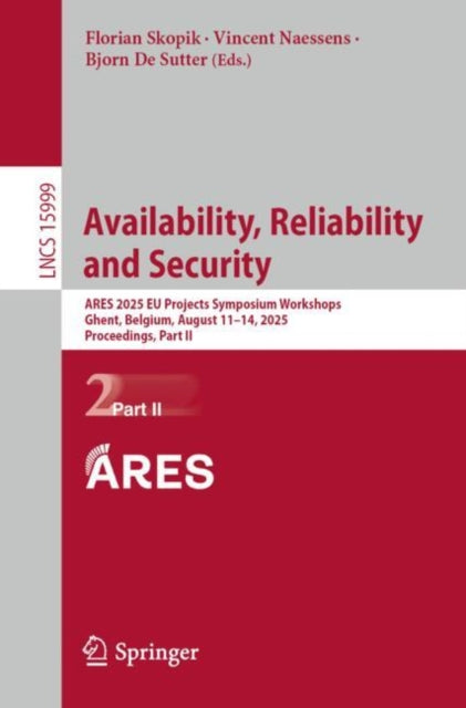 Availability, Reliability and Security: ARES 2025 EU Projects Symposium Workshops, Ghent, Belgium, August 11–14, 2025, Proceedings, Part II