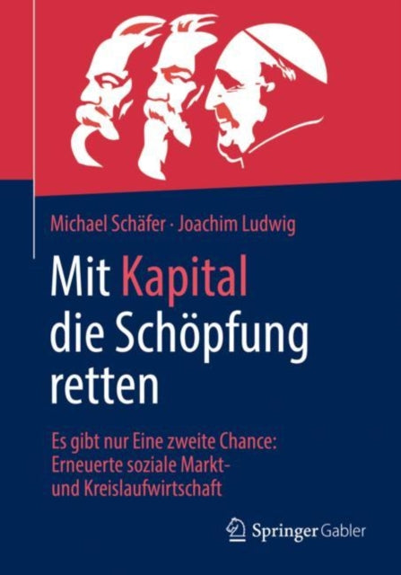 Mit Kapital die Schopfung retten: Es gibt nur Eine zweite Chance: Erneuerte soziale Markt- und Kreislaufwirtschaft