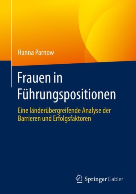 Frauen in Fuhrungspositionen: Eine landerubergreifende Analyse der Barrieren und Erfolgsfaktoren