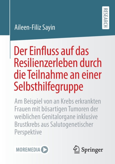 Der Einfluss auf das Resilienzerleben durch die Teilnahme an einer Selbsthilfegruppe: Am Beispiel von an Krebs erkrankten Frauen mit bosartigen Tumoren der weiblichen Genitalorgane inklusive Brustkrebs aus Salutogenetischer Perspektive