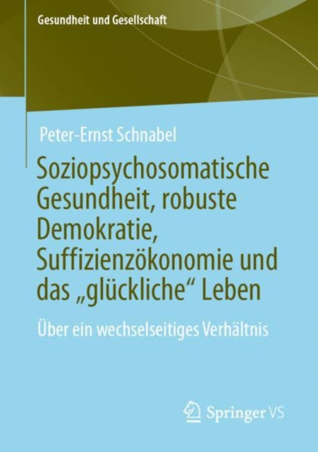 Soziopsychosomatische Gesundheit, robuste Demokratie, Suffizienzokonomie und das „gluckliche“ Leben: Uber ein wechselseitiges Verhaltnis