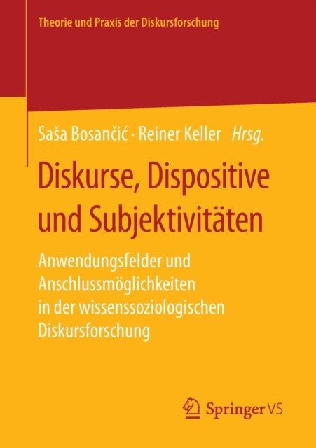 Diskurse, Dispositive und Subjektivitaten: Anwendungsfelder und Anschlussmoglichkeiten in der wissenssoziologischen Diskursforschung