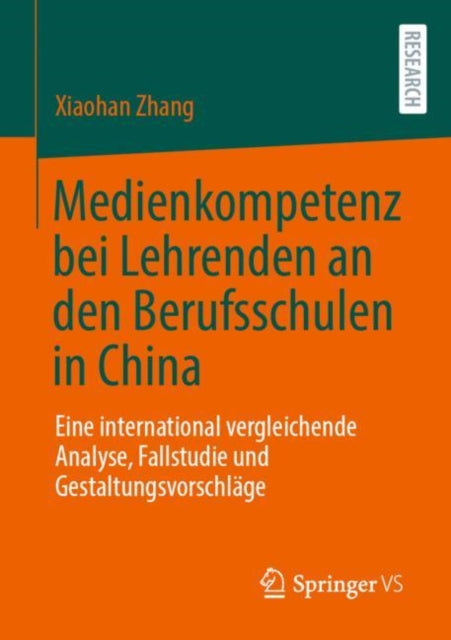 Medienkompetenz bei Lehrenden an den Berufsschulen in China: Eine international vergleichende Analyse, Fallstudie und Gestaltungsvorschlage