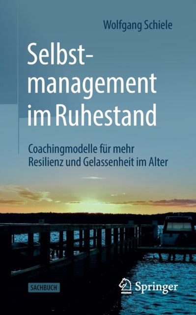 Selbstmanagement im Ruhestand: Coachingmodelle fur mehr Resilienz und Gelassenheit im Alter
