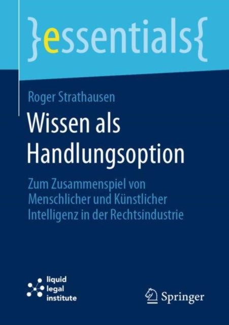 Wissen als Handlungsoption: Zum Zusammenspiel von menschlicher und kunstlicher Intelligenz in der Rechtsindustrie