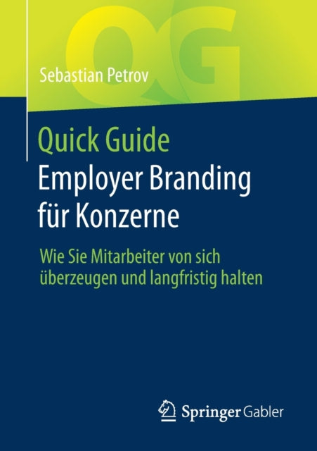 Quick Guide Employer Branding fur Konzerne: Wie Sie Mitarbeiter von sich uberzeugen und langfristig halten