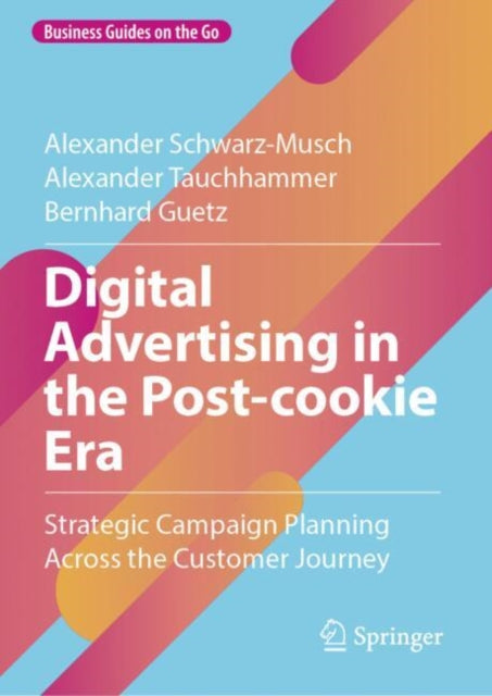 Digital Advertising in the Post-cookie Era: Strategic Campaign Planning Across the Customer Journey