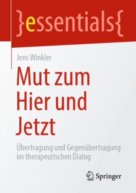 Mut zum Hier und Jetzt: Ubertragung und Gegenubertragung im therapeutischen Dialog