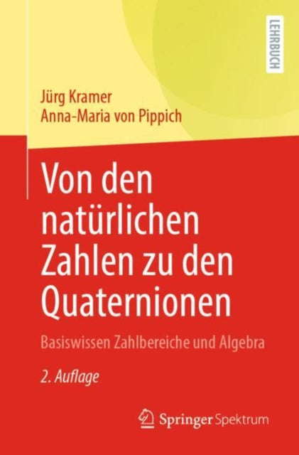 Von den naturlichen Zahlen zu den Quaternionen: Basiswissen Zahlbereiche und Algebra