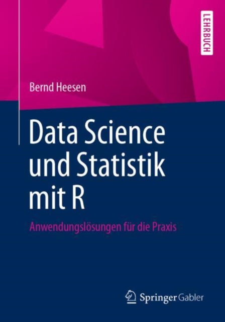 Data Science und Statistik mit R: Anwendungslosungen fur die Praxis