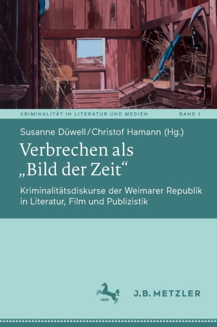 Verbrechen als „Bild der Zeit“: Kriminalitatsdiskurse der Weimarer Republik in Literatur, Film und Publizistik