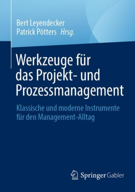 Werkzeuge fur das Projekt- und Prozessmanagement: Klassische und moderne Instrumente fur den Management-Alltag