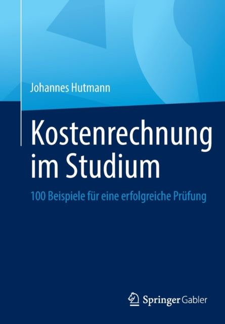 Kostenrechnung im Studium: 100 Beispiele fur eine erfolgreiche Prufung