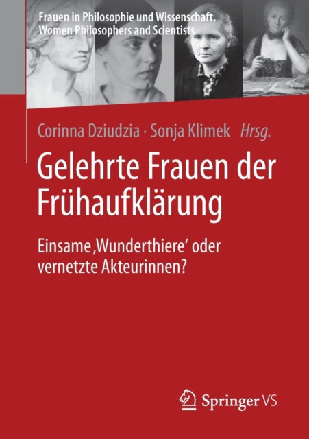 Gelehrte Frauen der Fruhaufklarung: Einsame ‚Wunderthiere‘ oder vernetzte Akteurinnen?