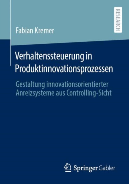 Verhaltenssteuerung in Produktinnovationsprozessen: Gestaltung innovationsorientierter Anreizsysteme aus Controlling-Sicht