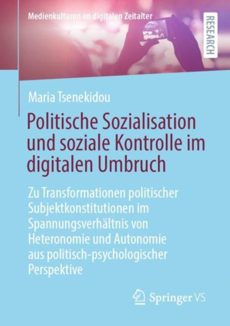 Politische Sozialisation und soziale Kontrolle im digitalen Umbruch: Zu Transformationen politischer Subjektkonstitutionen im Spannungsverhaltnis von Heteronomie und Autonomie aus politisch-psychologischer Perspektive