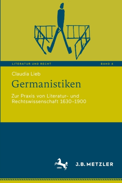 Germanistiken: Zur Praxis von Literatur- und Rechtswissenschaft 1630-1900
