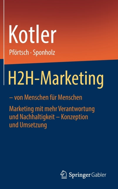 H2H-Marketing – von Menschen fur Menschen: Marketing mit mehr Verantwortung und Nachhaltigkeit – Konzeption und Umsetzung