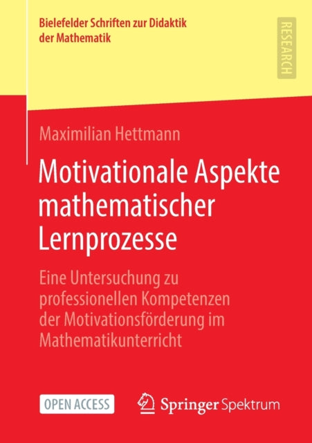 Motivationale Aspekte mathematischer Lernprozesse: Eine Untersuchung zu professionellen Kompetenzen der Motivationsforderung im Mathematikunterricht