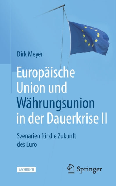 Europaische Union und Wahrungsunion in der Dauerkrise II: Szenarien fur die Zukunft des Euro