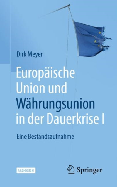 Europaische Union und Wahrungsunion in der Dauerkrise I: Eine Bestandsaufnahme