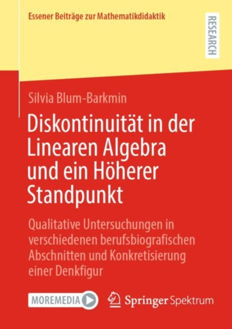 Diskontinuitat in der Linearen Algebra und ein Hoherer Standpunkt: Qualitative Untersuchungen in verschiedenen berufsbiografischen Abschnitten und Konkretisierung einer Denkfigur