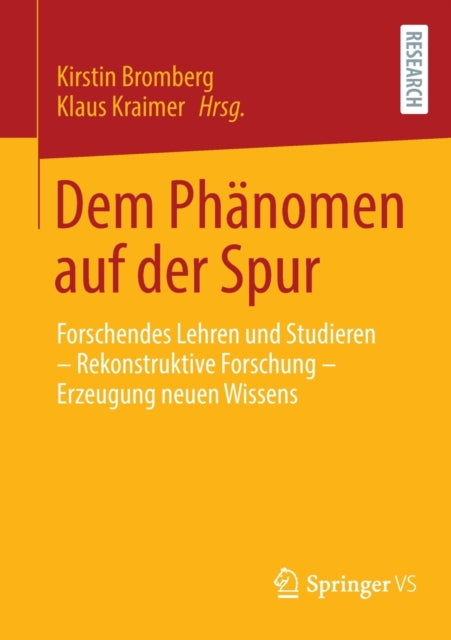 Dem Phanomen auf der Spur: Forschendes Lehren und Studieren – Rekonstruktive Forschung – Erzeugung neuen Wissens