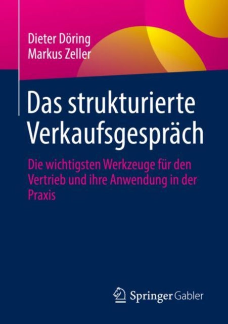 Das strukturierte Verkaufsgesprach: Die wichtigsten Werkzeuge fur den Vertrieb und ihre Anwendung in der Praxis
