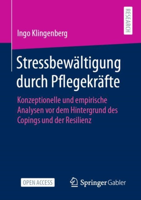 Stressbewaltigung durch Pflegekrafte: Konzeptionelle und empirische Analysen vor dem Hintergrund des Copings und der Resilienz