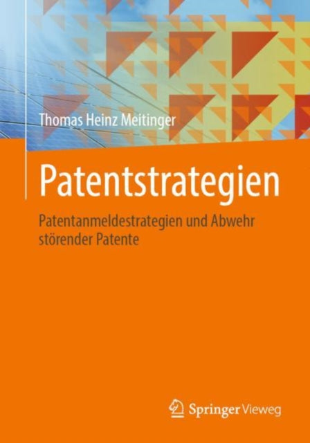 Patentstrategien: Patentanmeldestrategien und Abwehr storender Patente