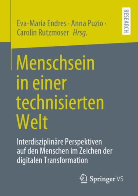 Menschsein in einer technisierten Welt: Interdisziplinare Perspektiven auf den Menschen im Zeichen der digitalen Transformation