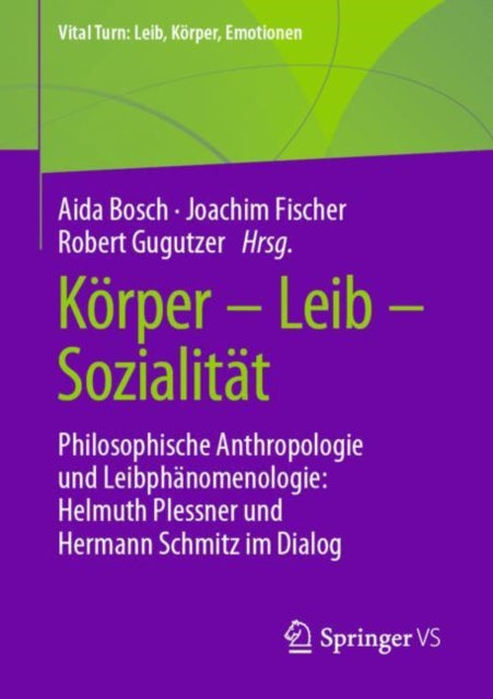 Korper – Leib – Sozialitat: Philosophische Anthropologie und Leibphanomenologie: Helmuth Plessner und Hermann Schmitz im Dialog