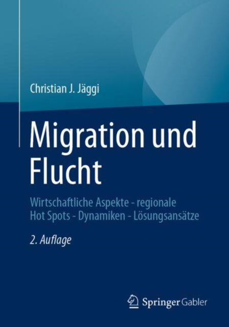 Migration und Flucht: Wirtschaftliche Aspekte - regionale Hot Spots - Dynamiken - Losungsansatze