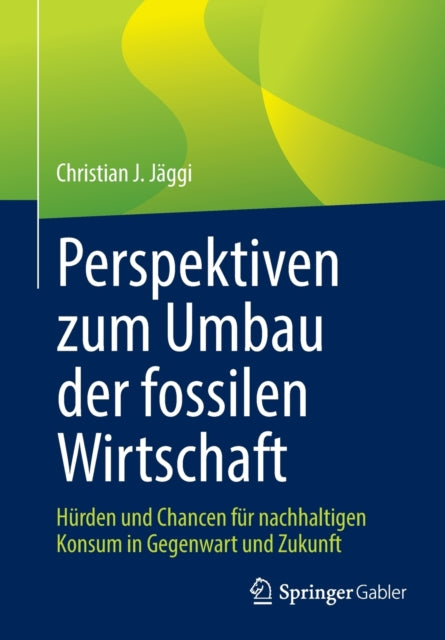 Perspektiven zum Umbau der fossilen Wirtschaft: Hurden und Chancen fur nachhaltigen Konsum in Gegenwart und Zukunft