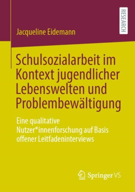 Schulsozialarbeit im Kontext jugendlicher Lebenswelten und Problembewaltigung: Eine qualitative Nutzer*innenforschung auf Basis offener Leitfadeninterviews
