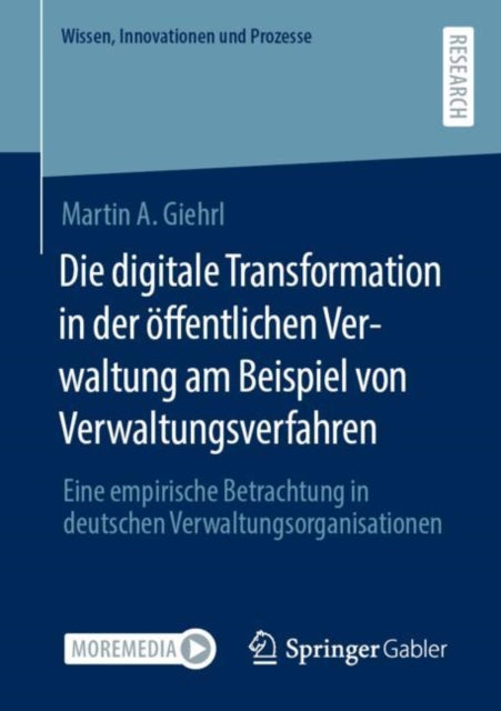 Die digitale Transformation in der offentlichen Verwaltung am Beispiel von Verwaltungsverfahren: Eine empirische Betrachtung in deutschen Verwaltungsorganisationen