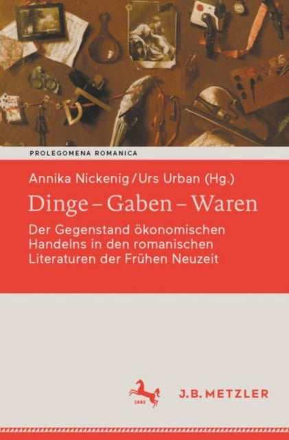 Dinge – Gaben – Waren: Der Gegenstand okonomischen Handelns in den romanischen Literaturen der Fruhen Neuzeit