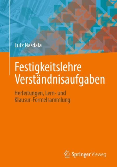 Festigkeitslehre Verstandnisaufgaben: Herleitungen, Lern- und Klausur-Formelsammlung