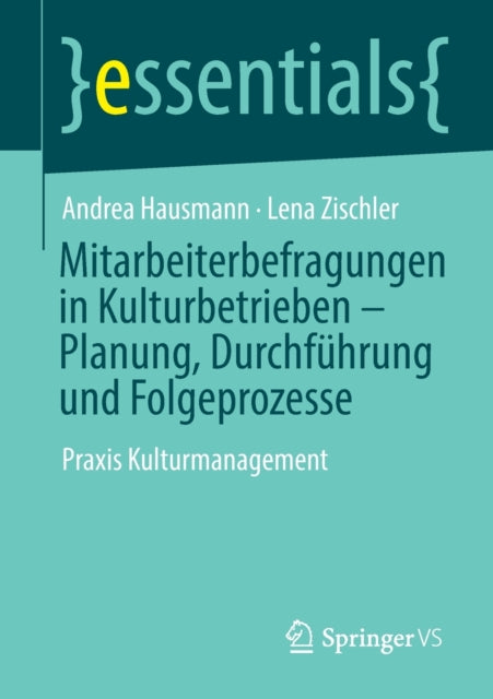 Mitarbeiterbefragungen in Kulturbetrieben – Planung, Durchfuhrung und Folgeprozesse: Praxis Kulturmanagement