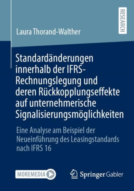 Standardanderungen innerhalb der IFRS-Rechnungslegung und deren Ruckkopplungseffekte auf unternehmerische Signalisierungsmoglichkeiten: Eine Analyse am Beispiel der Neueinfuhrung des Leasingstandards nach IFRS 16
