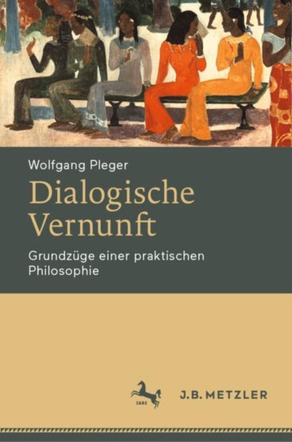 Dialogische Vernunft: Grundzuge einer praktischen Philosophie