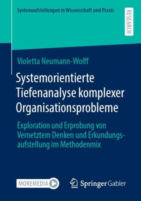 Systemorientierte Tiefenanalyse komplexer Organisationsprobleme: Exploration und Erprobung von Vernetztem Denken und Erkundungsaufstellung im Methodenmix