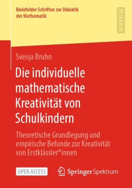 Die individuelle mathematische Kreativitat von Schulkindern: Theoretische Grundlegung und empirische Befunde zur Kreativitat von Erstklassler*innen