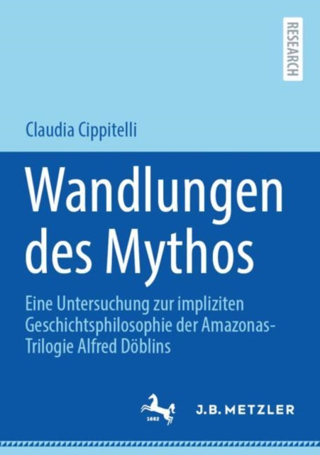 Wandlungen des Mythos: Eine Untersuchung zur impliziten Geschichtsphilosophie der Amazonas-Trilogie Alfred Doblins