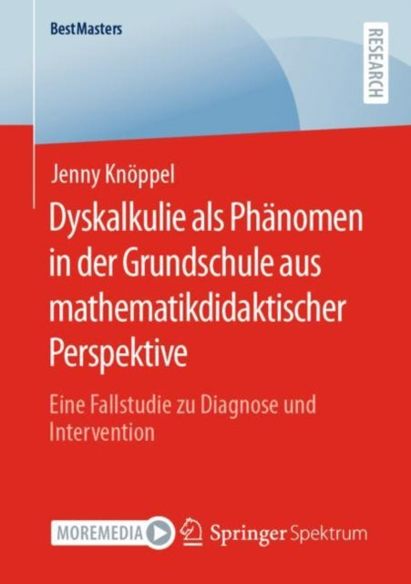 Dyskalkulie als Phanomen in der Grundschule aus mathematikdidaktischer Perspektive: Eine Fallstudie zu Diagnose und Intervention