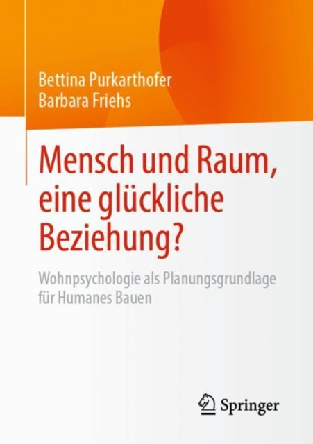 Mensch und Raum, eine gluckliche Beziehung?: Wohnpsychologie als Planungsgrundlage fur Humanes Bauen